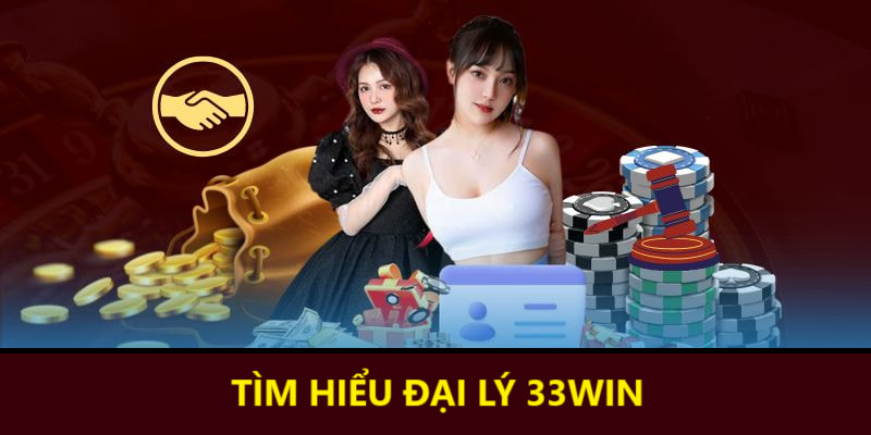 Tìm hiểu về đại lý 33WIN