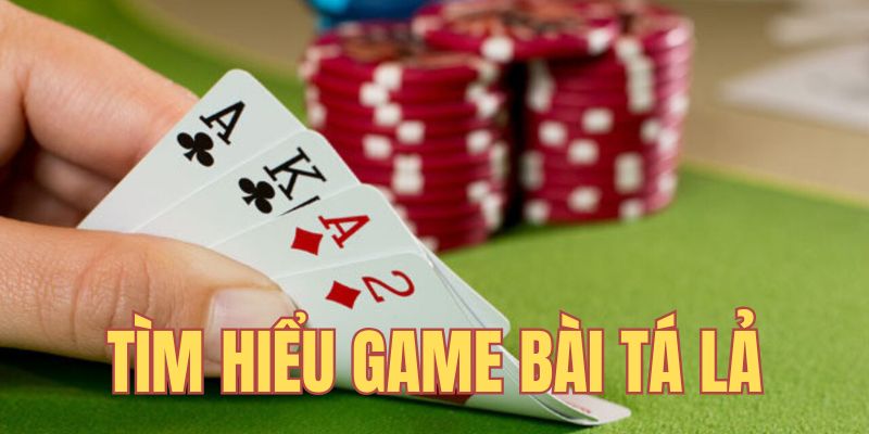 Đôi nét về game bài Tá lả